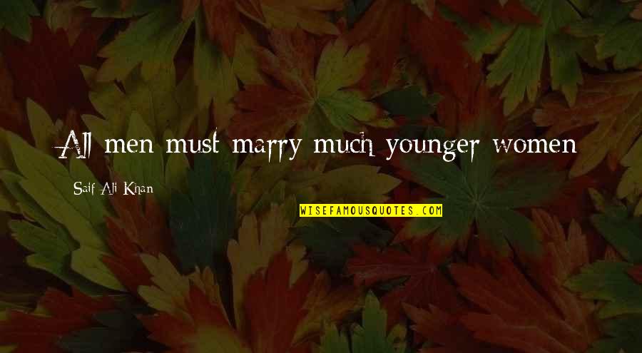 Recent Shootings Quotes By Saif Ali Khan: All men must marry much younger women Recent Shootings Quotes By Saif Ali Khan: All men must marry much younger women