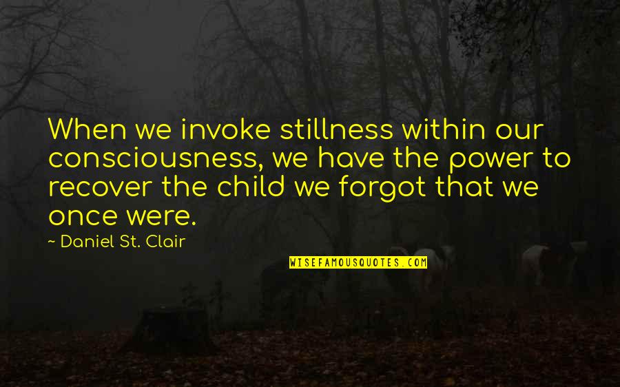 Recent Trey Gowdy Quotes By Daniel St. Clair: When we invoke stillness within our consciousness, we Recent Trey Gowdy Quotes By Daniel St. Clair: When we invoke stillness within our consciousness, we