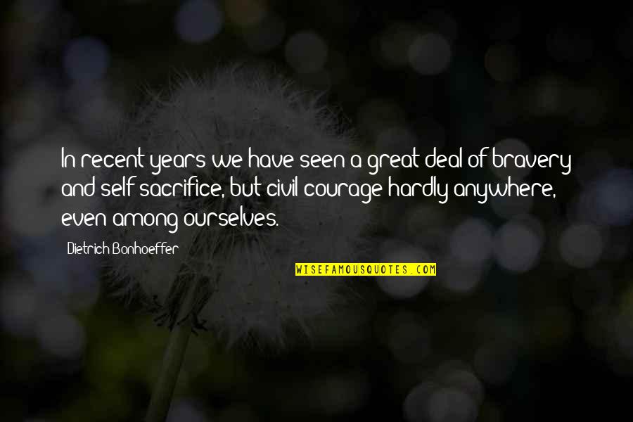 Recent Years Quotes By Dietrich Bonhoeffer: In recent years we have seen a great