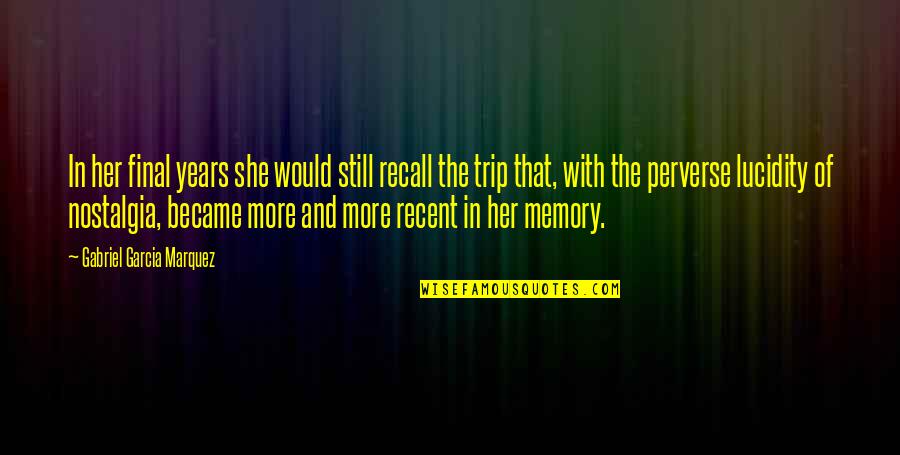 Recent Years Quotes By Gabriel Garcia Marquez: In her final years she would still recall Recent Years Quotes By Gabriel Garcia Marquez: In her final years she would still recall