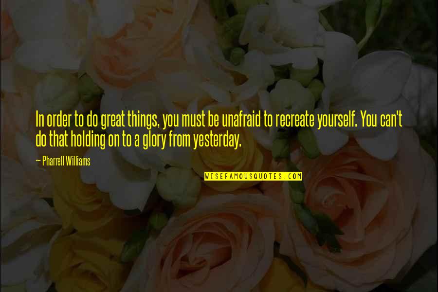 Recenta Federal Quotes By Pharrell Williams: In order to do great things, you must Recenta Federal Quotes By Pharrell Williams: In order to do great things, you must