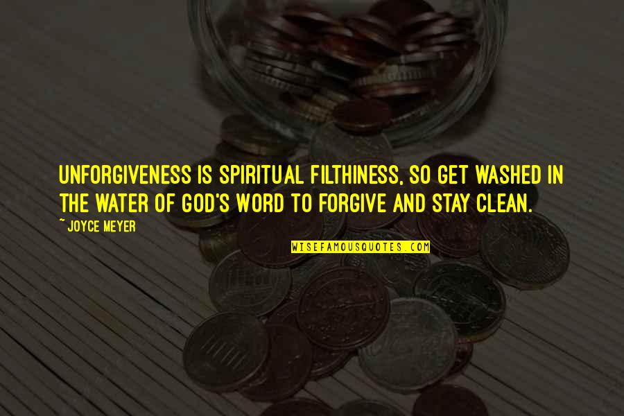 Recenters In Denver Quotes By Joyce Meyer: Unforgiveness is spiritual filthiness, so get washed in