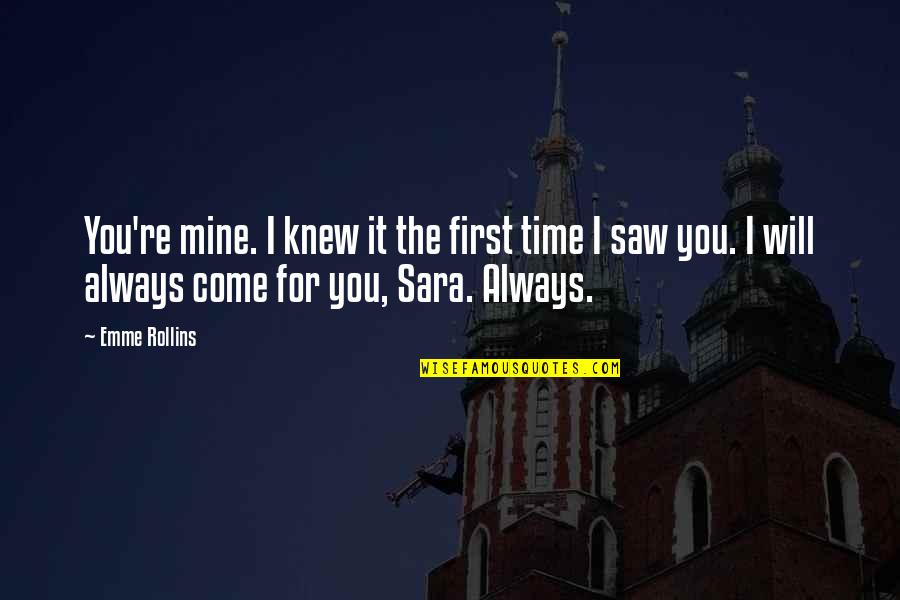 Recenters Quotes By Emme Rollins: You're mine. I knew it the first time Recenters Quotes By Emme Rollins: You're mine. I knew it the first time