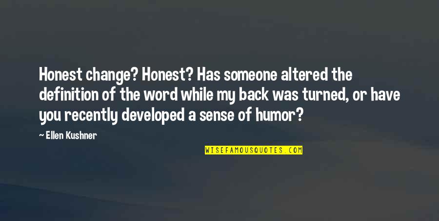 Recently Quotes By Ellen Kushner: Honest change? Honest? Has someone altered the definition