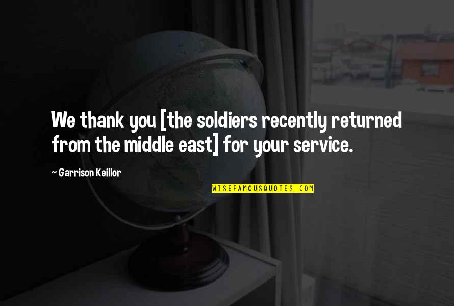 Recently Quotes By Garrison Keillor: We thank you [the soldiers recently returned from