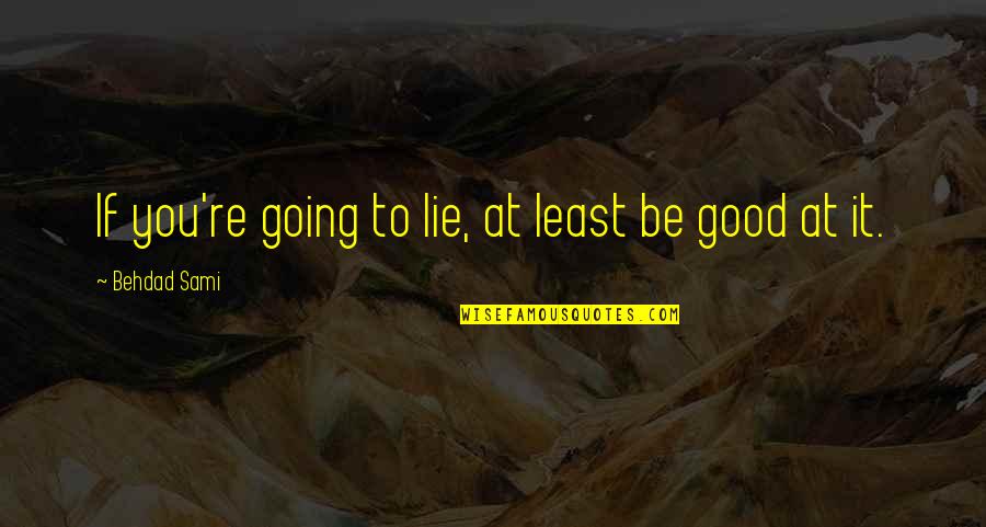 Recentness Thesaurus Quotes By Behdad Sami: If you're going to lie, at least be