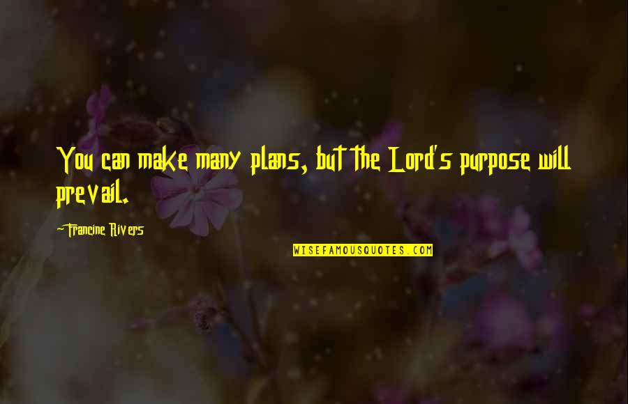 Recentness Thesaurus Quotes By Francine Rivers: You can make many plans, but the Lord's