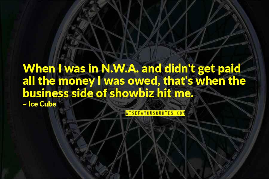 Recepcion Definicion Quotes By Ice Cube: When I was in N.W.A. and didn't get Recepcion Definicion Quotes By Ice Cube: When I was in N.W.A. and didn't get