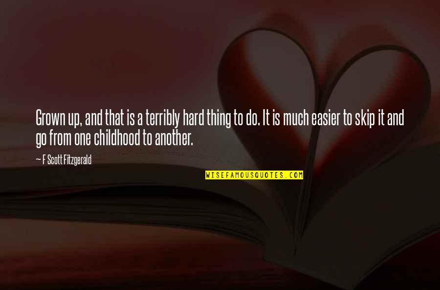 Recepcionar Quotes By F Scott Fitzgerald: Grown up, and that is a terribly hard Recepcionar Quotes By F Scott Fitzgerald: Grown up, and that is a terribly hard