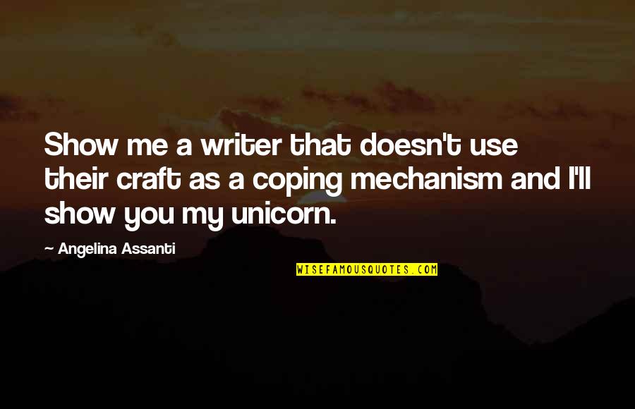 Receptaculo Quotes By Angelina Assanti: Show me a writer that doesn't use their Receptaculo Quotes By Angelina Assanti: Show me a writer that doesn't use their