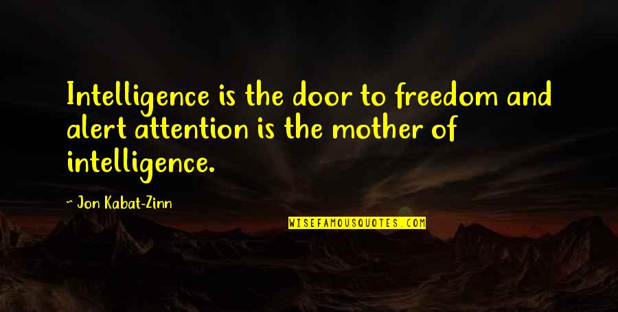 Receptive Language Quotes By Jon Kabat-Zinn: Intelligence is the door to freedom and alert