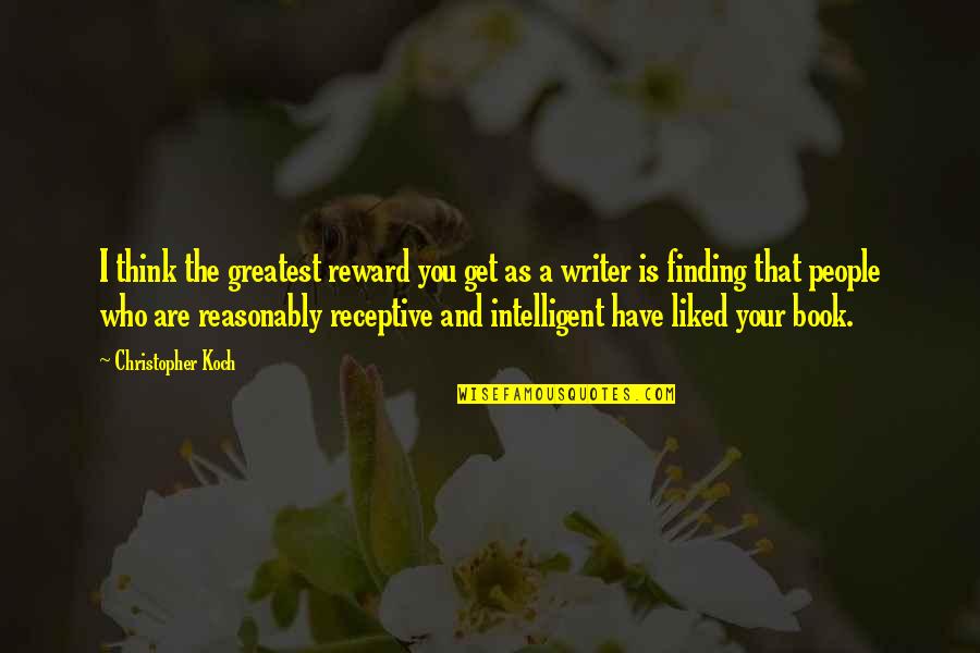 Receptive Quotes By Christopher Koch: I think the greatest reward you get as