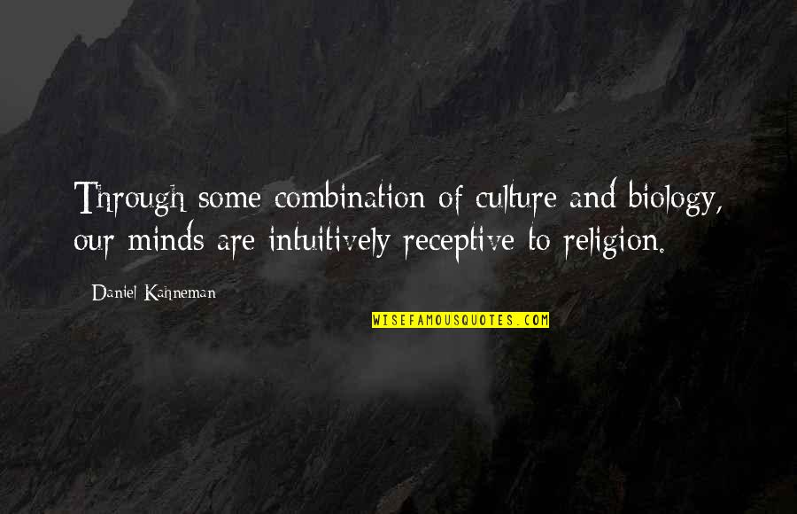 Receptive Quotes By Daniel Kahneman: Through some combination of culture and biology, our