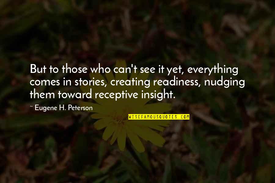 Receptive Quotes By Eugene H. Peterson: But to those who can't see it yet,