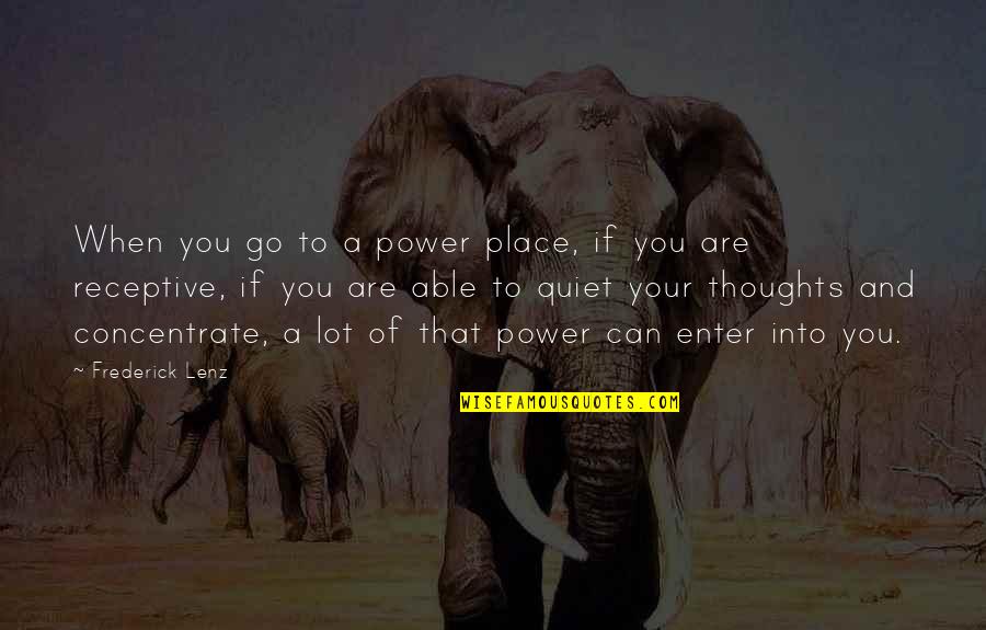 Receptive Quotes By Frederick Lenz: When you go to a power place, if