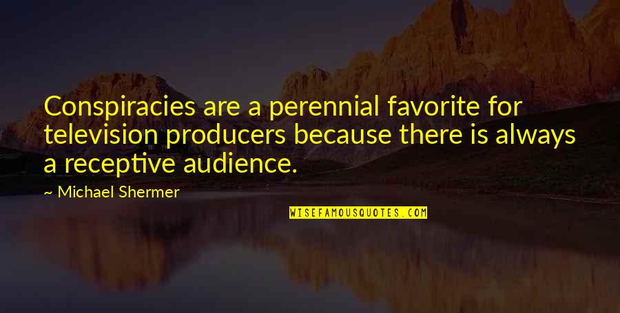 Receptive Quotes By Michael Shermer: Conspiracies are a perennial favorite for television producers