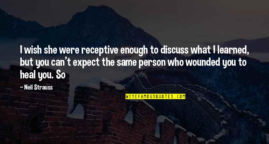 Receptive Quotes By Neil Strauss: I wish she were receptive enough to discuss