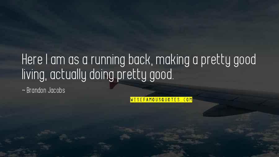 Receptiveness To Feedback Quotes By Brandon Jacobs: Here I am as a running back, making Receptiveness To Feedback Quotes By Brandon Jacobs: Here I am as a running back, making