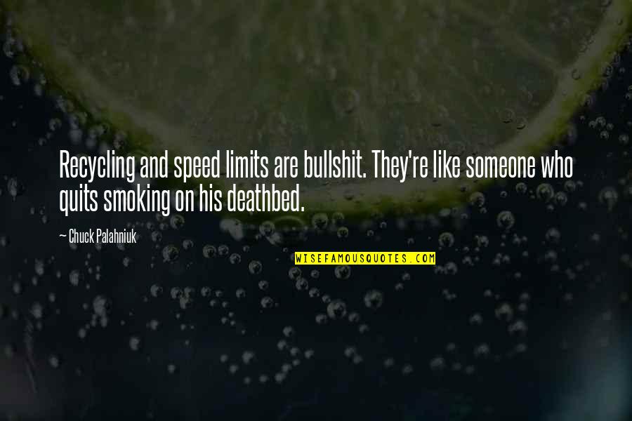 Rece's Quotes By Chuck Palahniuk: Recycling and speed limits are bullshit. They're like Rece's Quotes By Chuck Palahniuk: Recycling and speed limits are bullshit. They're like