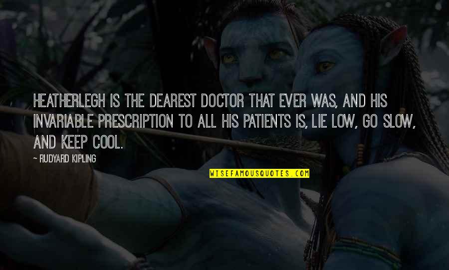 Rece's Quotes By Rudyard Kipling: Heatherlegh is the dearest doctor that ever was, Rece's Quotes By Rudyard Kipling: Heatherlegh is the dearest doctor that ever was,