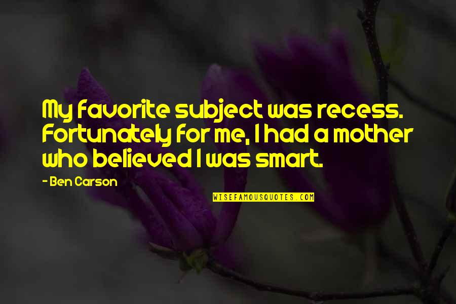 Recess Quotes By Ben Carson: My favorite subject was recess. Fortunately for me, Recess Quotes By Ben Carson: My favorite subject was recess. Fortunately for me,