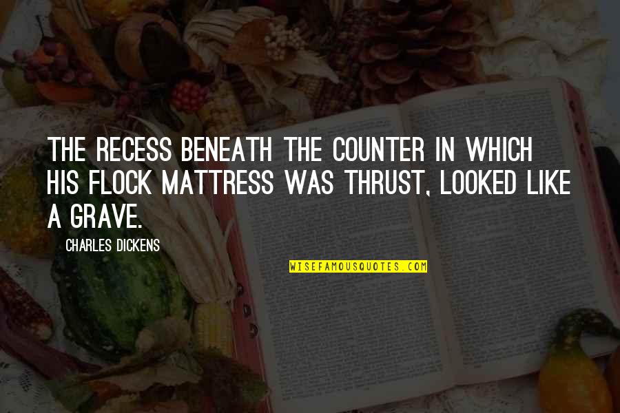 Recess Quotes By Charles Dickens: The recess beneath the counter in which his Recess Quotes By Charles Dickens: The recess beneath the counter in which his