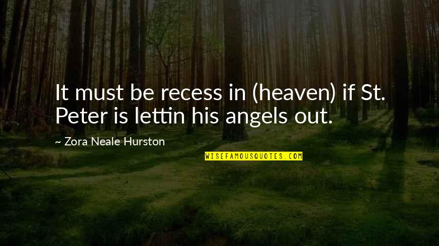 Recess Quotes By Zora Neale Hurston: It must be recess in (heaven) if St. Recess Quotes By Zora Neale Hurston: It must be recess in (heaven) if St.