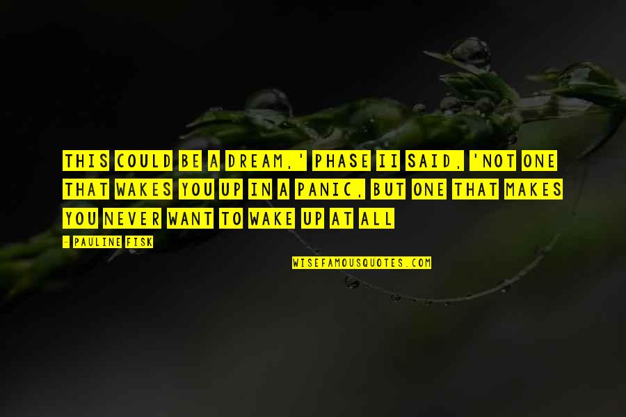 Recess School's Out Quotes By Pauline Fisk: This could be a dream,' Phase II said, Recess School's Out Quotes By Pauline Fisk: This could be a dream,' Phase II said,