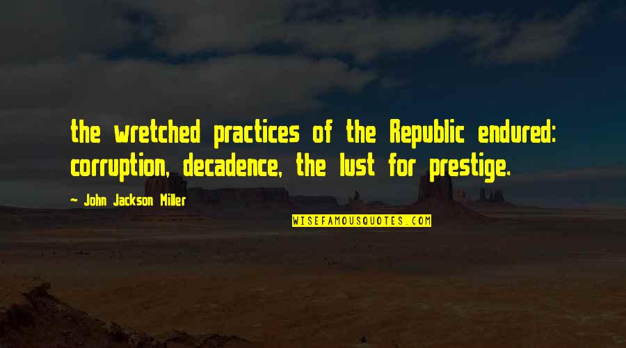 Recesses In A Sentence Quotes By John Jackson Miller: the wretched practices of the Republic endured: corruption,