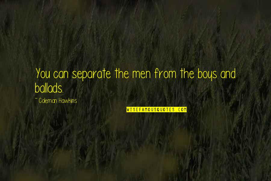 Recession Obama Quotes By Coleman Hawkins: You can separate the men from the boys Recession Obama Quotes By Coleman Hawkins: You can separate the men from the boys