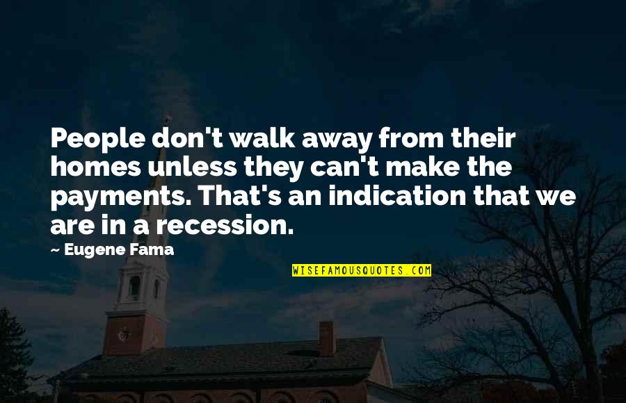 Recession Quotes By Eugene Fama: People don't walk away from their homes unless