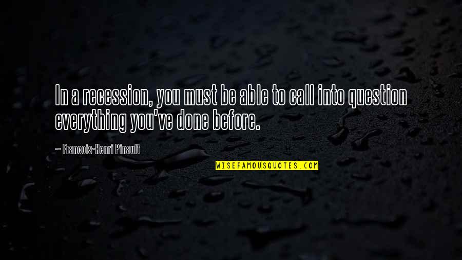 Recession Quotes By Francois-Henri Pinault: In a recession, you must be able to