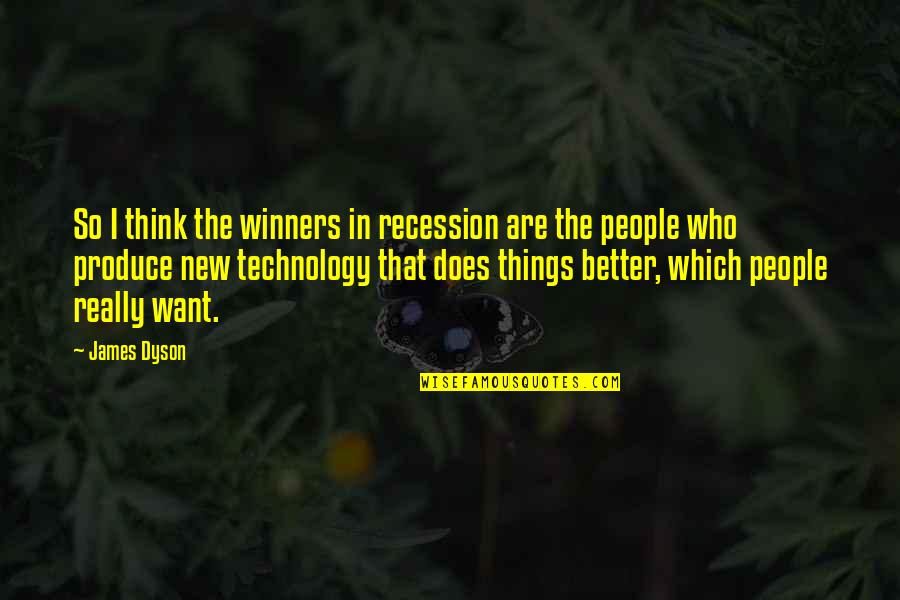 Recession Quotes By James Dyson: So I think the winners in recession are