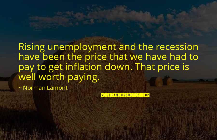Recession Quotes By Norman Lamont: Rising unemployment and the recession have been the