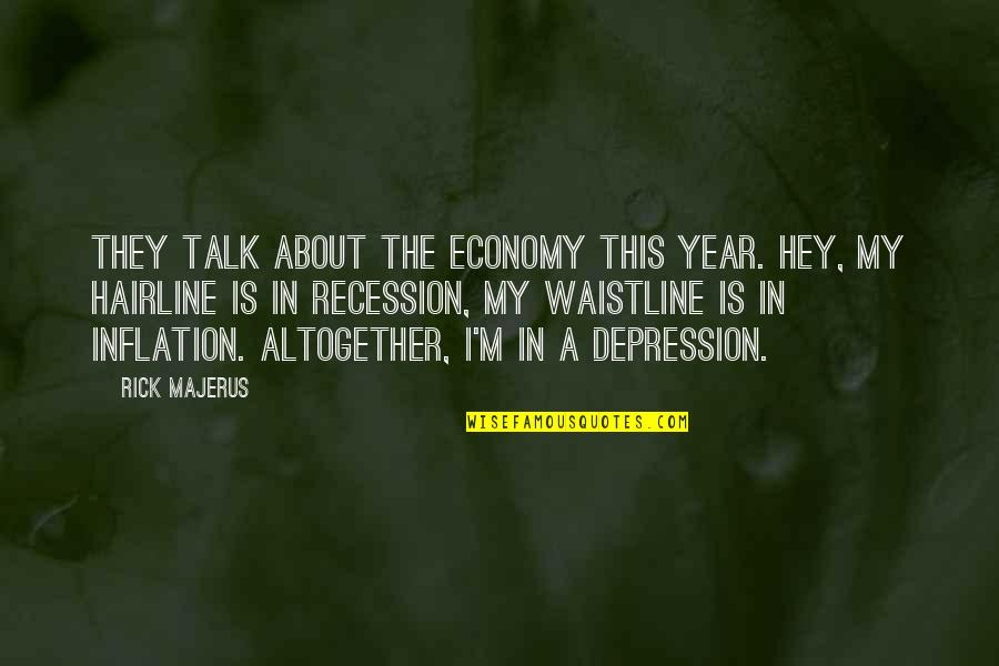 Recession Quotes By Rick Majerus: They talk about the economy this year. Hey,