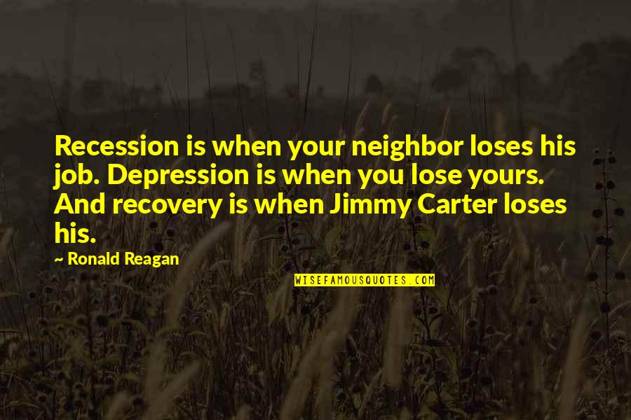 Recession Quotes By Ronald Reagan: Recession is when your neighbor loses his job.