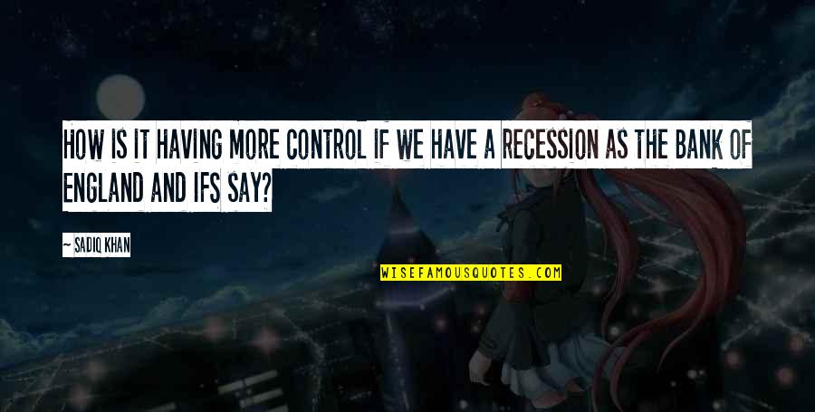 Recession Quotes By Sadiq Khan: How is it having more control if we