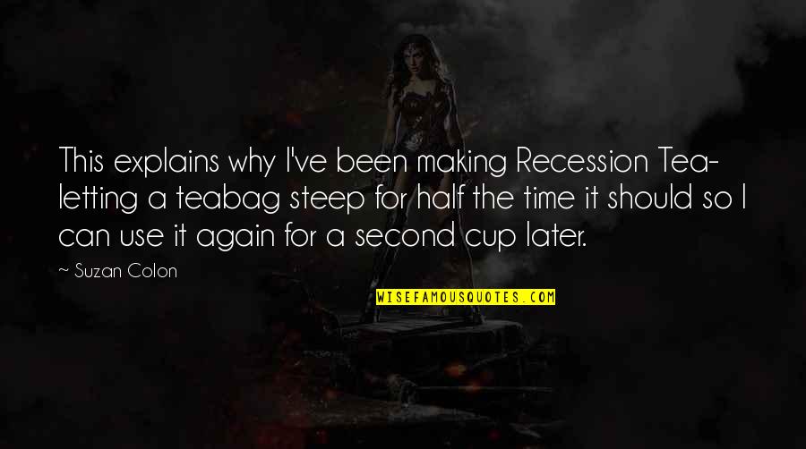 Recession Quotes By Suzan Colon: This explains why I've been making Recession Tea-