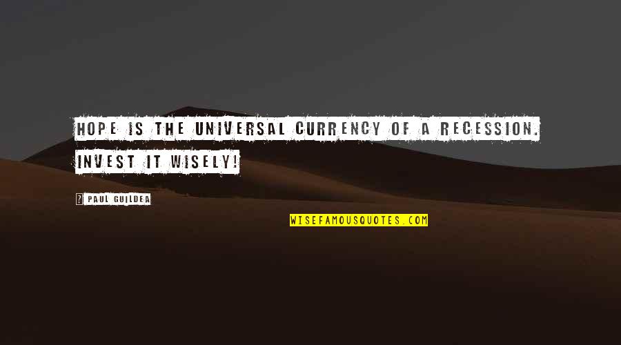 Recession Quotes Quotes By Paul Guildea: Hope is the universal currency of a recession.