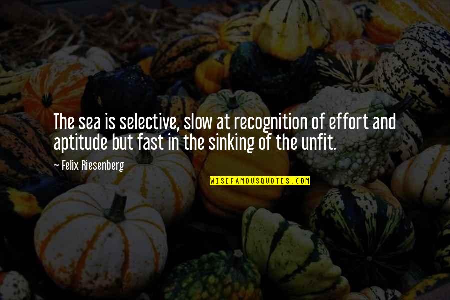 Recessionary Quotes By Felix Riesenberg: The sea is selective, slow at recognition of