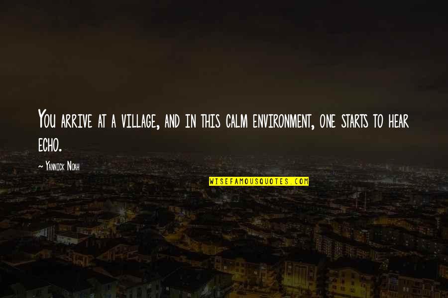 Recessionary Vs Inflationary Quotes By Yannick Noah: You arrive at a village, and in this