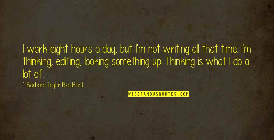 Recessive Genetic Disorders Quotes By Barbara Taylor Bradford: I work eight hours a day, but I'm