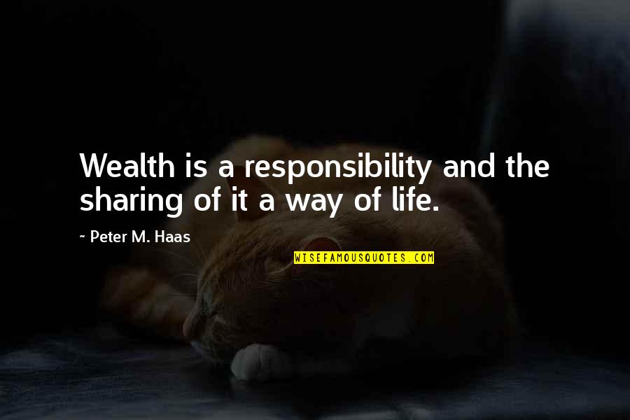 Recessive Genetic Disorders Quotes By Peter M. Haas: Wealth is a responsibility and the sharing of Recessive Genetic Disorders Quotes By Peter M. Haas: Wealth is a responsibility and the sharing of