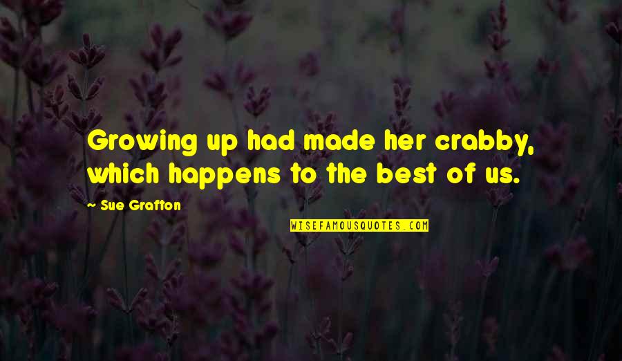 Recessivesoda Quotes By Sue Grafton: Growing up had made her crabby, which happens