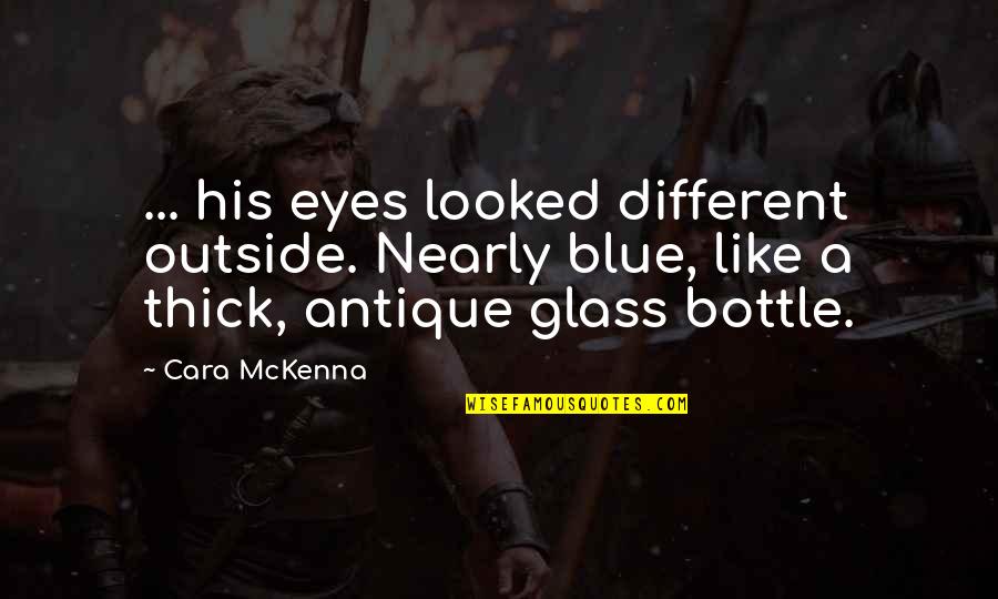 Recessos Pleurais Quotes By Cara McKenna: ... his eyes looked different outside. Nearly blue, Recessos Pleurais Quotes By Cara McKenna: ... his eyes looked different outside. Nearly blue,
