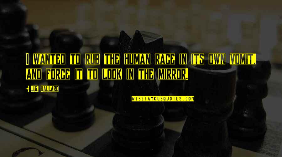 Receta De Flan Quotes By J.G. Ballard: I wanted to rub the human race in