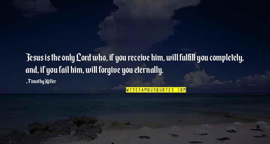 Receveur Des Quotes By Timothy Keller: Jesus is the only Lord who, if you Receveur Des Quotes By Timothy Keller: Jesus is the only Lord who, if you