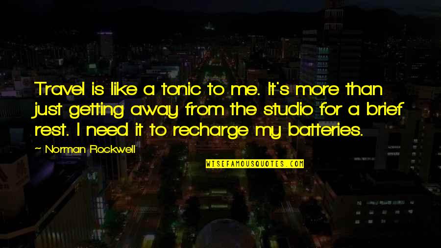 Recharge Batteries Quotes By Norman Rockwell: Travel is like a tonic to me. It's