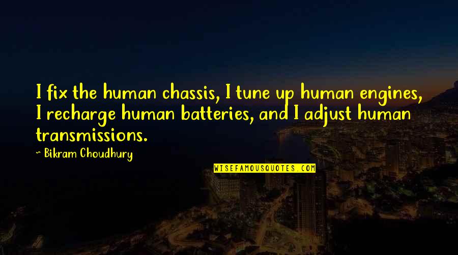 Recharge Quotes By Bikram Choudhury: I fix the human chassis, I tune up