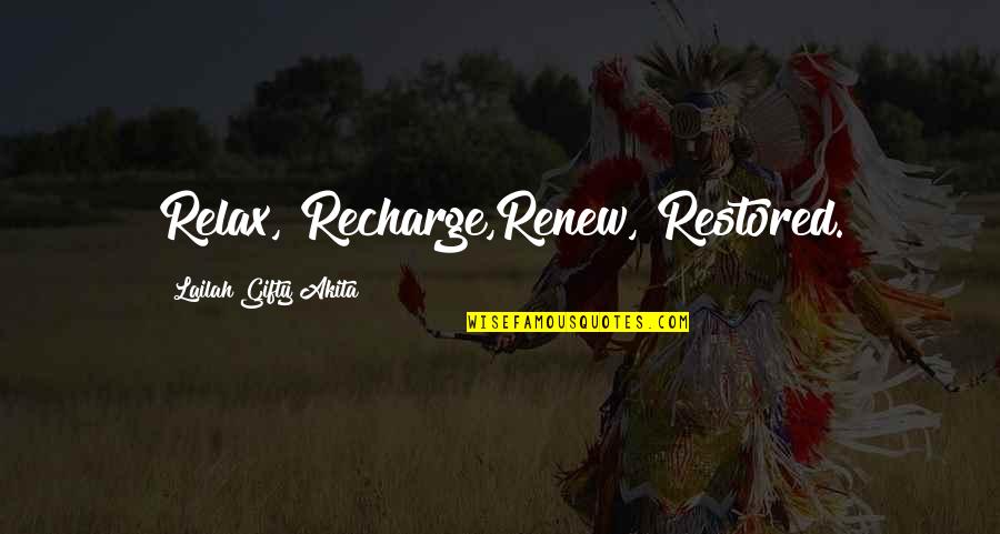 Recharge Quotes By Lailah Gifty Akita: Relax, Recharge,Renew, Restored.